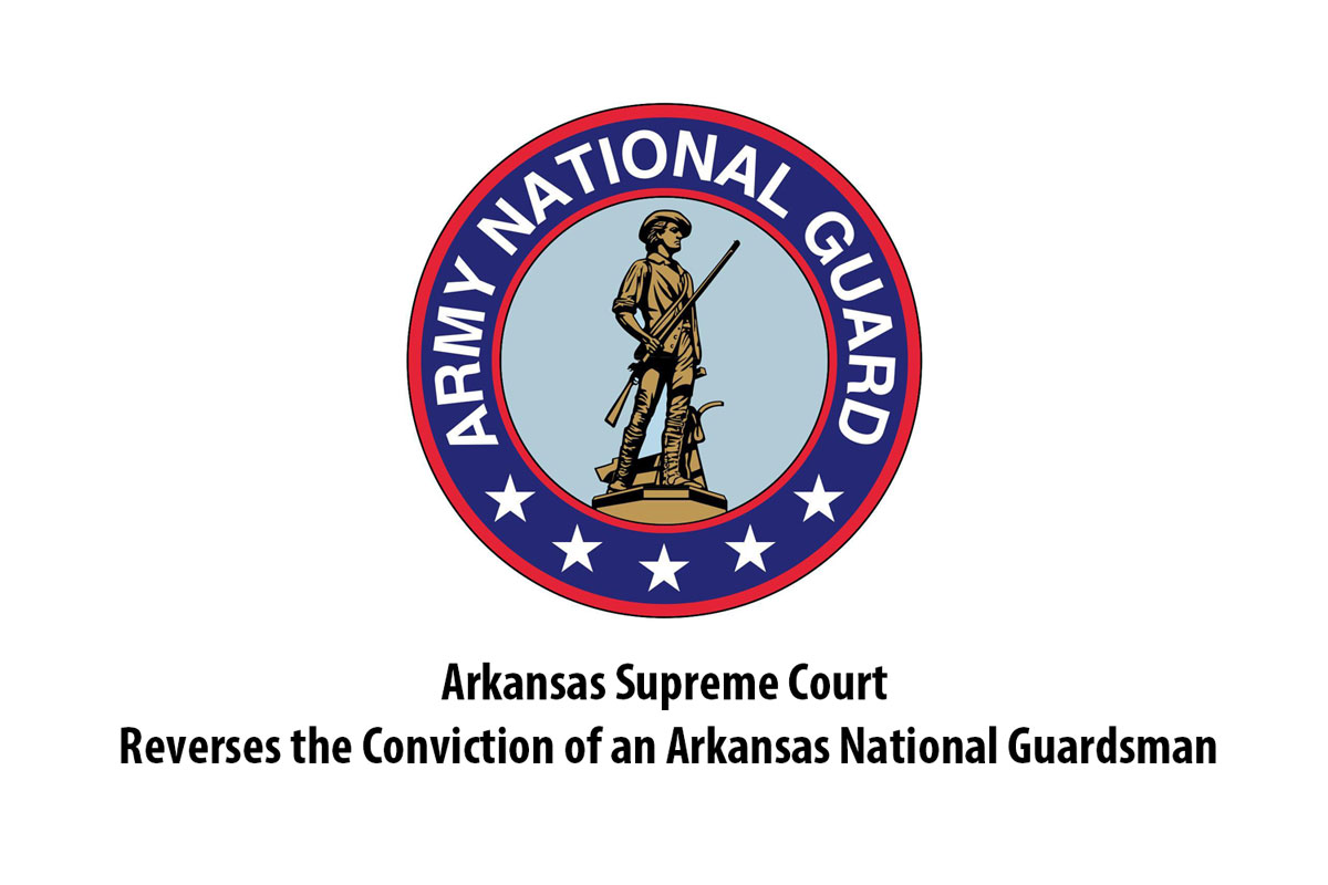 Arkansas Supreme Court Reverses the Conviction of an Arkansas National GuardsmanAL GUARD